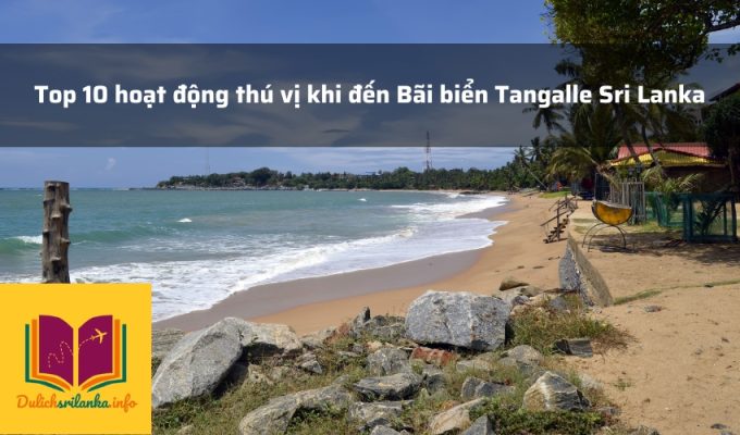 Top 10 hoạt động thú vị khi đến Bãi biển Tangalle Sri Lanka