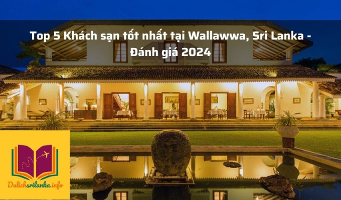 Top 5 Khách sạn tốt nhất tại Wallawwa, Sri Lanka - Đánh giá 2024