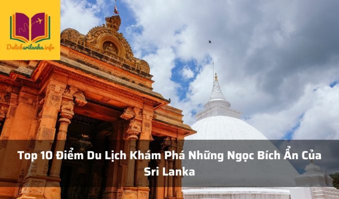 Top 10 Điểm Du Lịch Khám Phá Những Ngọc Bích Ẩn Của Sri Lanka