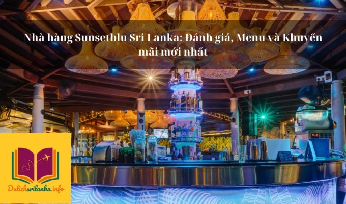 Nhà hàng Sunsetblu Sri Lanka: Đánh giá, Menu và Khuyến mãi mới nhất