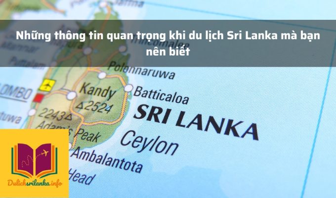 Những thông tin quan trọng khi du lịch Sri Lanka mà bạn nên biết