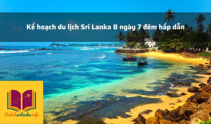 Kế hoạch du lịch Sri Lanka 8 ngày 7 đêm hấp dẫn