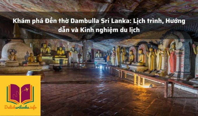 Khám phá Đền thờ Dambulla Sri Lanka: Lịch trình, Hướng dẫn và Kinh nghiệm du lịch