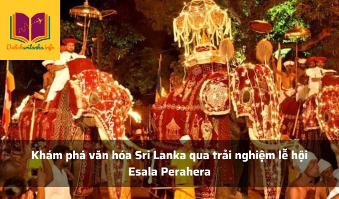 Khám phá văn hóa Sri Lanka qua trải nghiệm lễ hội Esala Perahera