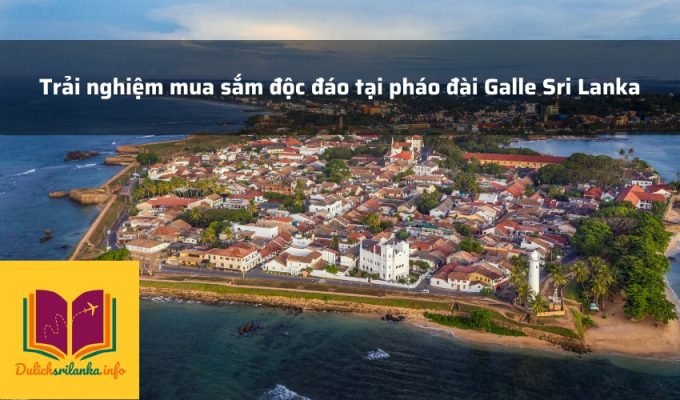 Trải nghiệm mua sắm độc đáo tại pháo đài Galle Sri Lanka